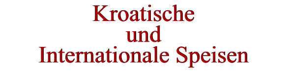 Kroatische und Internationale Speisen Kroatische und Internationale Speisen