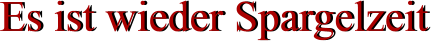 Es ist wieder Spargelzeit Es ist wieder Spargelzeit